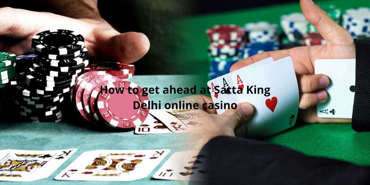 How to get ahead at Satta King Delhi online casino