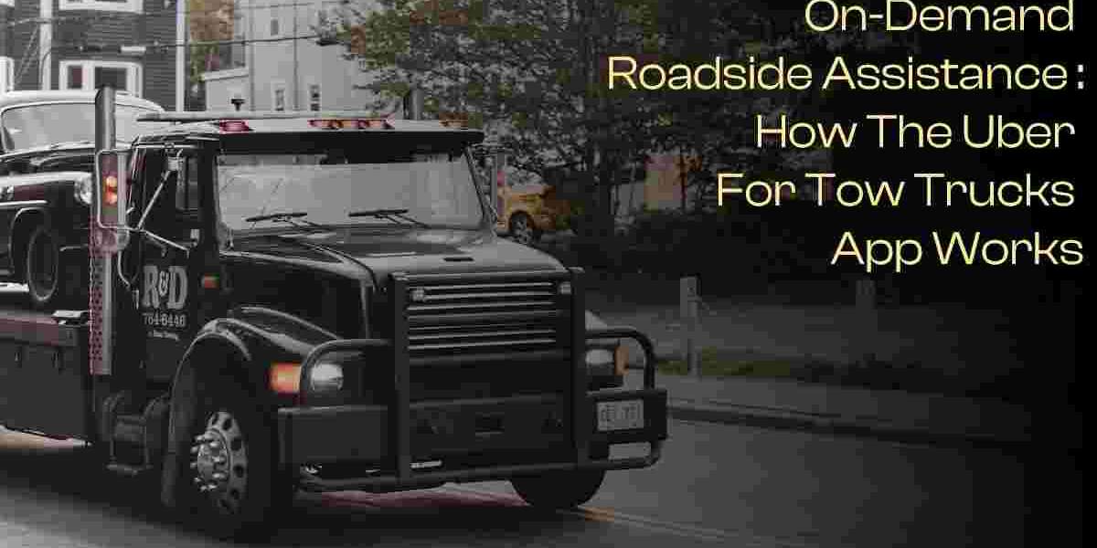 On-Demand Roadside Assistance : How the Uber For Tow Trucks App Works