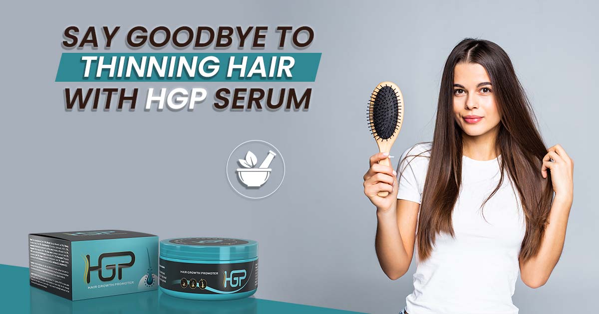Say Goodbye to Thinning Hair with HGP Serum