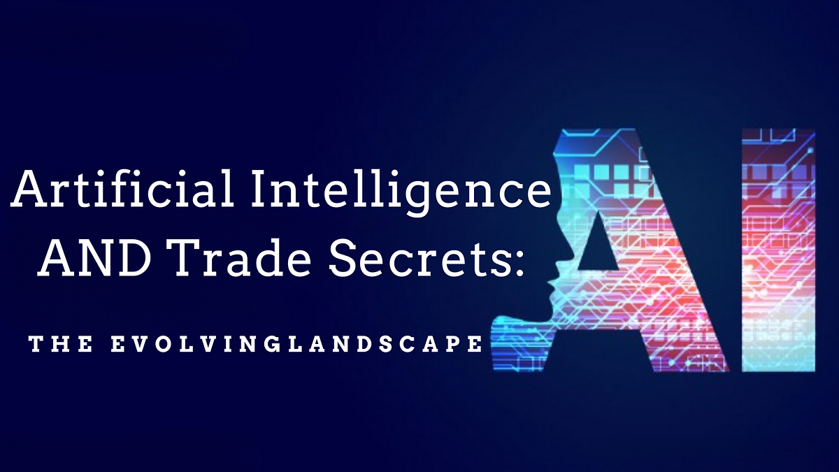 Artificial Intelligence AND Trade Secrets: THE EVOLVING LANDSCAPE | by Martha Page | Coinmonks | Dec, 2023 | Medium