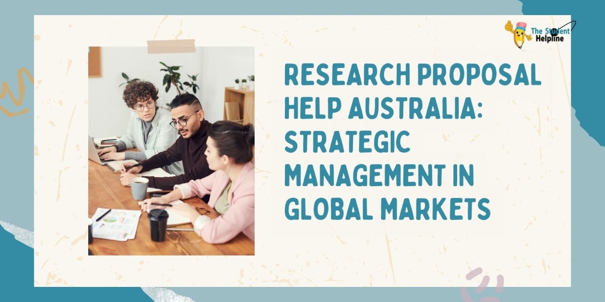 Research Proposal Help Australia: Strategic Management in Global Markets