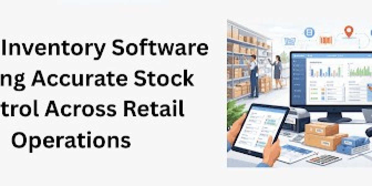 Retail Inventory Software Driving Accurate Stock Control Across Retail Operations