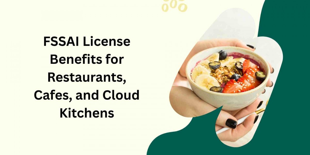 FSSAI License Benefits for Restaurants, Cafes, and Cloud Kitchens
